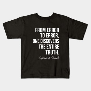 From error to error, one discovers the entire truth Kids T-Shirt